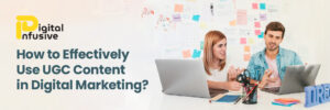 Read more about the article How to Effectively Use User Generated Content in Digital Marketing? 