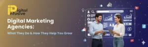 Read more about the article Digital Marketing Agencies: What They Do & How They Help You Grow